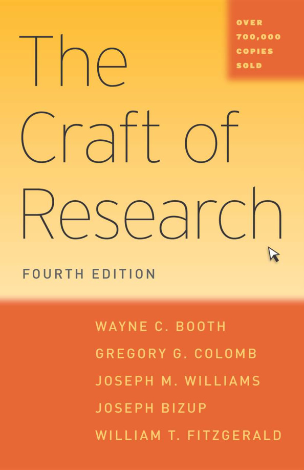 The Craft of Research{Wayne C. Booth, Gregory G. Colomb, Joseph M. Williams, William Fitzgerald, Joseph Bizup}(2016, University of Chicago Press){114605438}